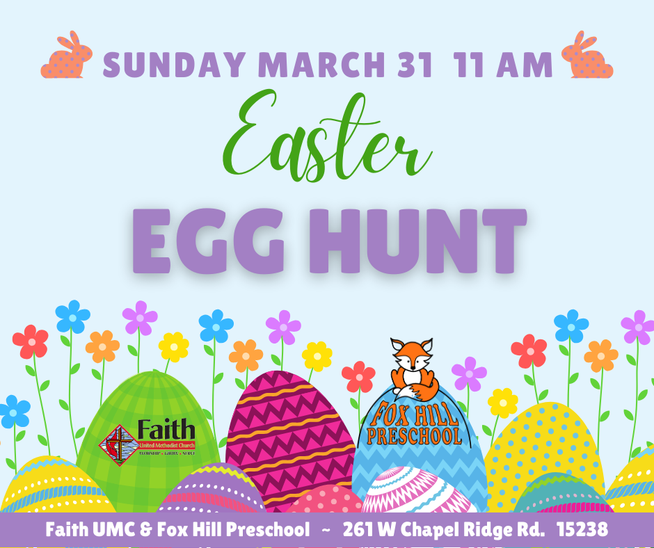 Graphics of Easter eggs sitting in green grass.
Easter egg hunt Sunday March 31 11 AM at Faith UMC / Fox Hill Preschool.
261 W Chapel Ridge Rd Pittsburgh, PA 15238